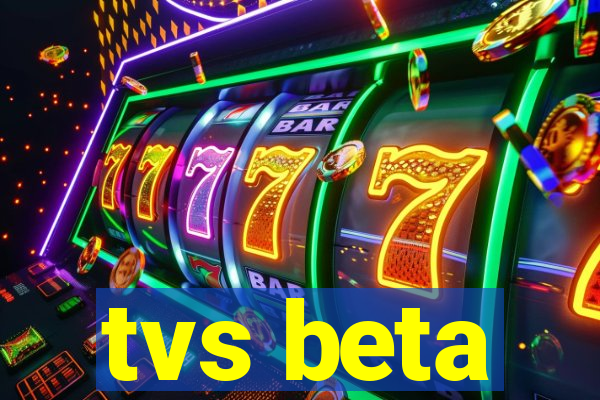 tvs beta